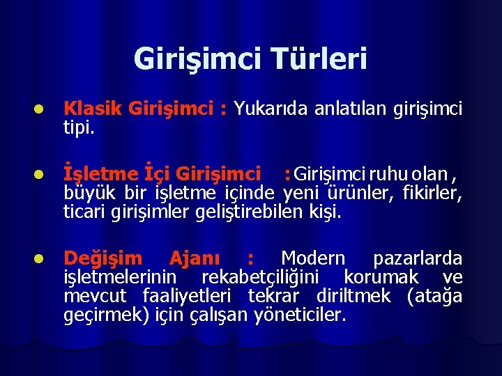 Girişimci Türleri l Klasik Girişimci : Yukarıda anlatılan girişimci tipi. l İşletme İçi Girişimci