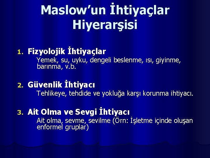 Maslow’un İhtiyaçlar Hiyerarşisi 1. Fizyolojik İhtiyaçlar 2. Güvenlik İhtiyacı 3. Ait Olma ve Sevgi