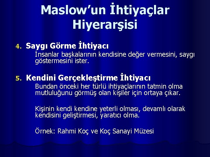 Maslow’un İhtiyaçlar Hiyerarşisi 4. Saygı Görme İhtiyacı 5. Kendini Gerçekleştirme İhtiyacı İnsanlar başkalarının kendisine