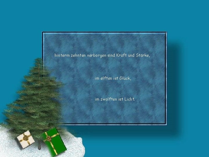 hinterm zehnten verborgen sind Kraft und Stärke, im elften ist Glück, im zwölften ist