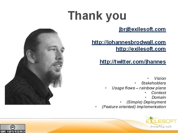 Thank you jbr@exilesoft. com http: //johannesbrodwall. com http: //exilesoft. com http: //twitter. com/jhannes •