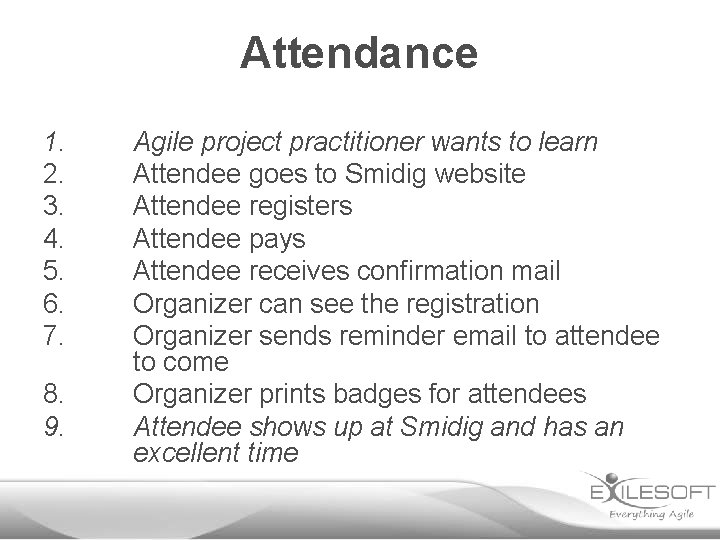 Attendance 1. 2. 3. 4. 5. 6. 7. 8. 9. Agile project practitioner wants