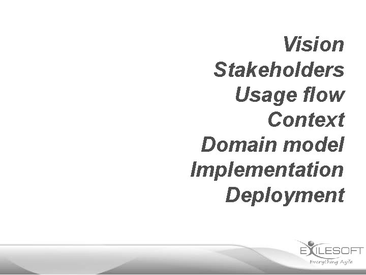Vision Stakeholders Usage flow Context Domain model Implementation Deployment 