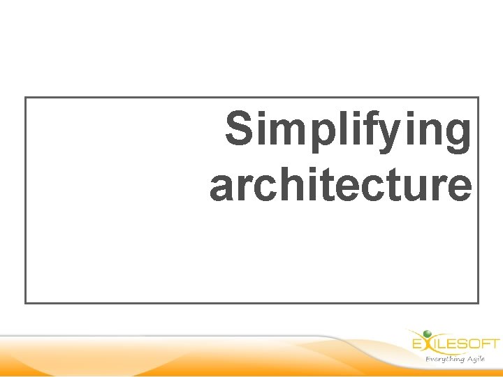 Simplifying architecture 