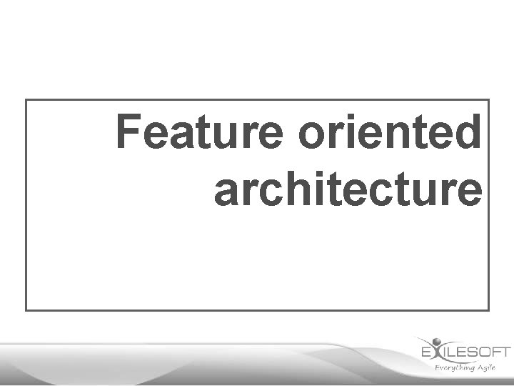 Feature oriented architecture 