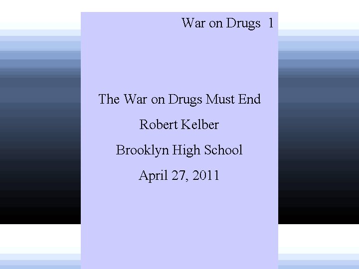War on Drugs 1 The War on Drugs Must End Robert Kelber Brooklyn High