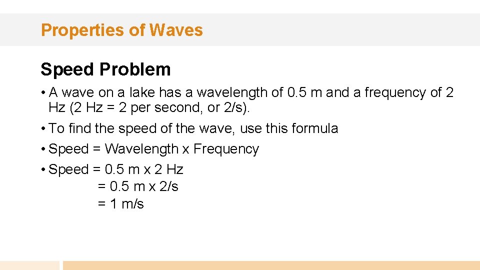 Properties of Waves Speed Problem • A wave on a lake has a wavelength