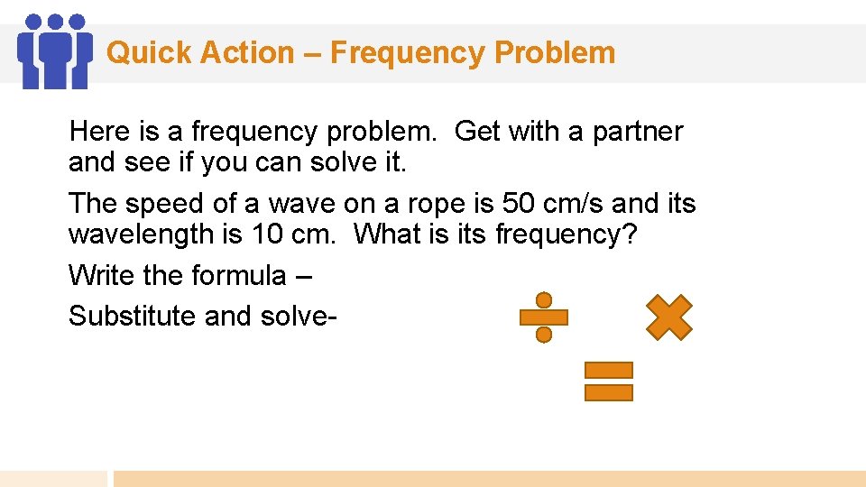 Quick Action – Frequency Problem Here is a frequency problem. Get with a partner
