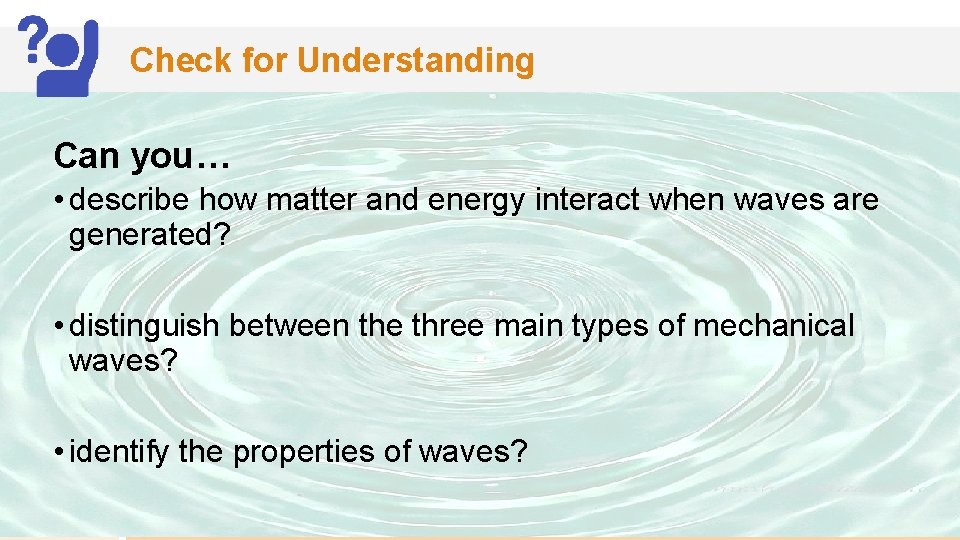 Check for Understanding Can you… • describe how matter and energy interact when waves