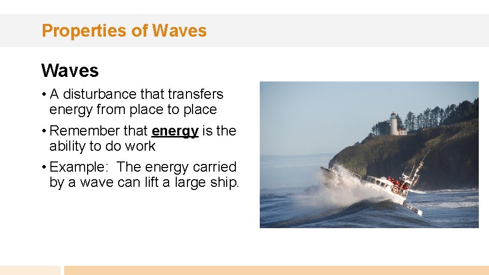 Properties of Waves • A disturbance that transfers energy from place to place •