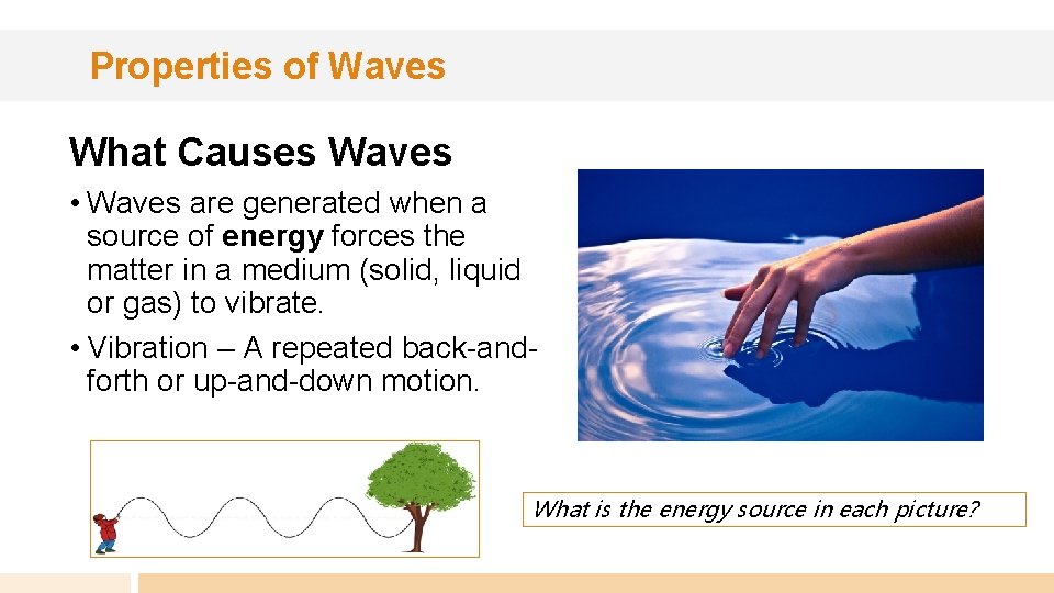 Properties of Waves What Causes Waves • Waves are generated when a source of