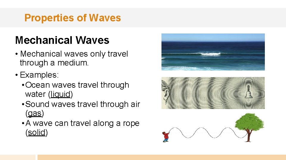 Properties of Waves Mechanical Waves • Mechanical waves only travel through a medium. •