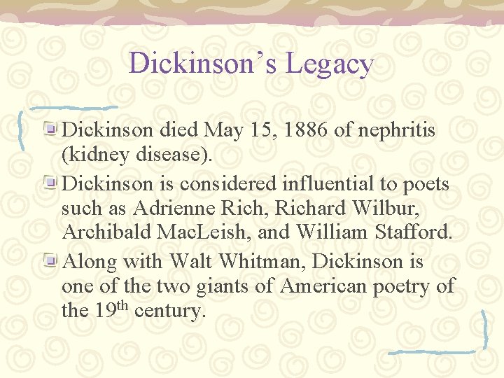 Dickinson’s Legacy Dickinson died May 15, 1886 of nephritis (kidney disease). Dickinson is considered