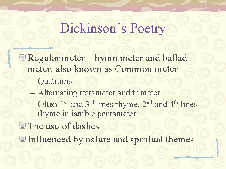 Dickinson’s Poetry Regular meter—hymn meter and ballad meter, also known as Common meter –