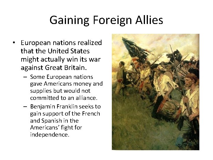 Gaining Foreign Allies • European nations realized that the United States might actually win Gaining Foreign Allies • European nations realized that the United States might actually win