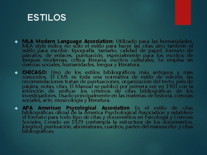 ESTILOS MLA Modern Language Association: Utilizado para las humanidades. MLA style indica no sólo