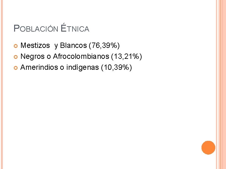 POBLACIÓN ÉTNICA Mestizos y Blancos (76, 39%) Negros o Afrocolombianos (13, 21%) Amerindios o POBLACIÓN ÉTNICA Mestizos y Blancos (76, 39%) Negros o Afrocolombianos (13, 21%) Amerindios o