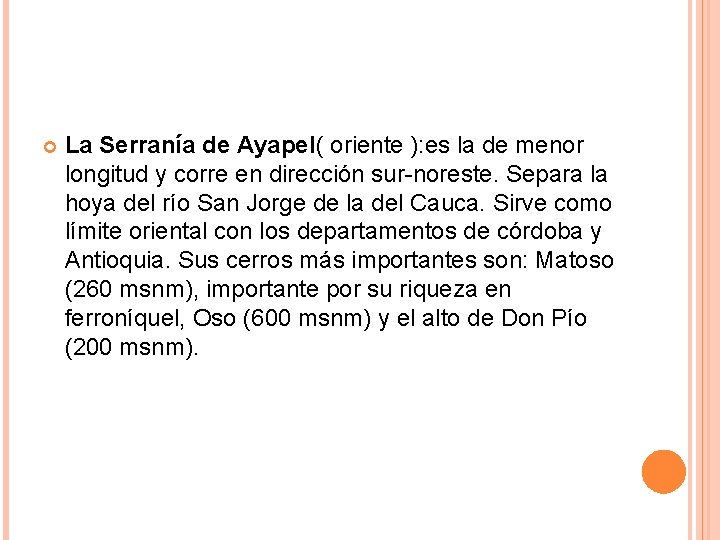 La Serranía de Ayapel( oriente ): es la de menor longitud y corre La Serranía de Ayapel( oriente ): es la de menor longitud y corre