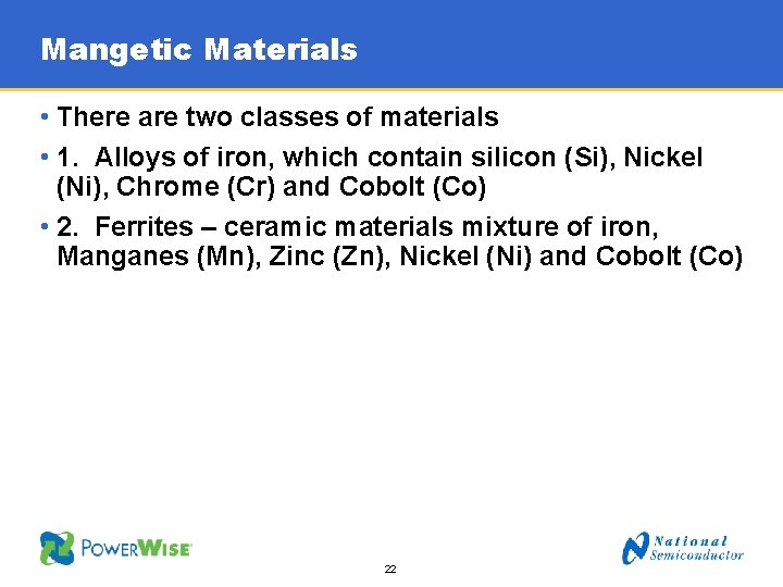 Mangetic Materials • There are two classes of materials • 1. Alloys of iron,