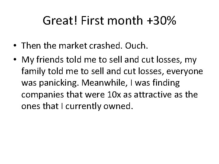 Great! First month +30% • Then the market crashed. Ouch. • My friends told