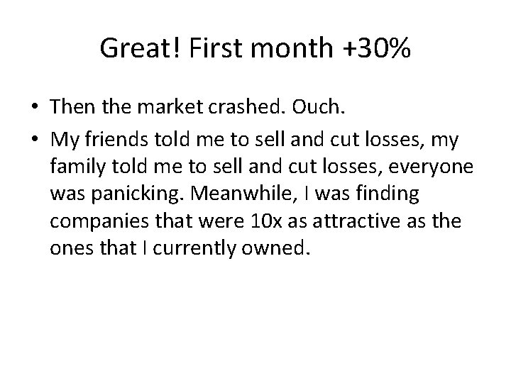 Great! First month +30% • Then the market crashed. Ouch. • My friends told Great! First month +30% • Then the market crashed. Ouch. • My friends told