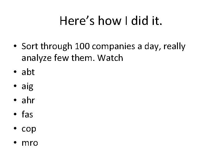 Here’s how I did it. • Sort through 100 companies a day, really analyze