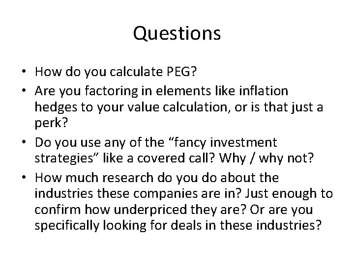 Questions • How do you calculate PEG? • Are you factoring in elements like