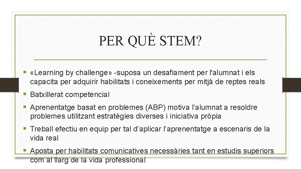 PER QUÈ STEM? § «Learning by challenge» -suposa un desafiament per l'alumnat i els