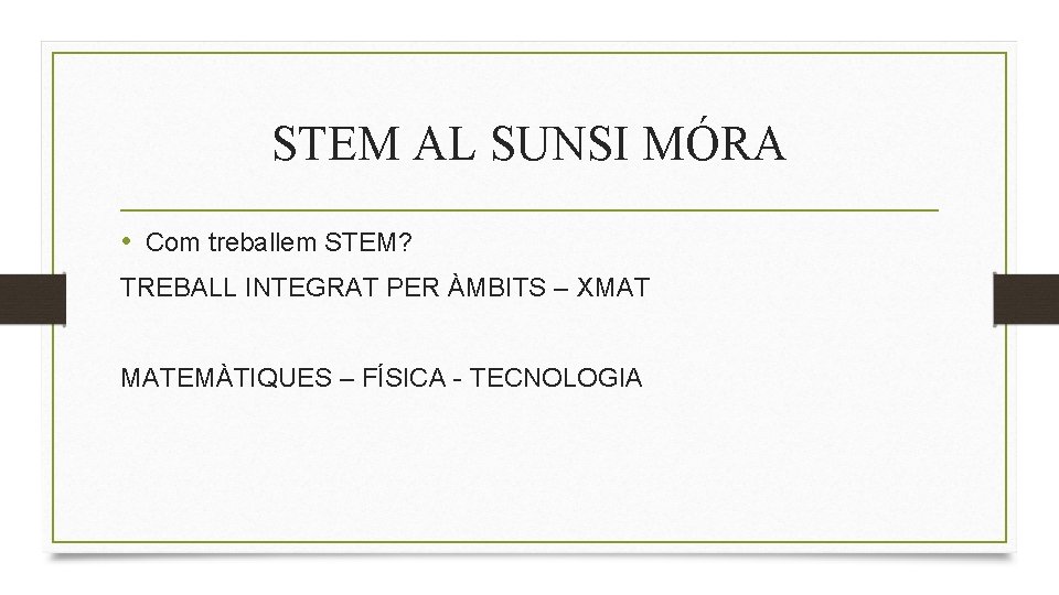STEM AL SUNSI MÓRA • Com treballem STEM? TREBALL INTEGRAT PER ÀMBITS – XMAT