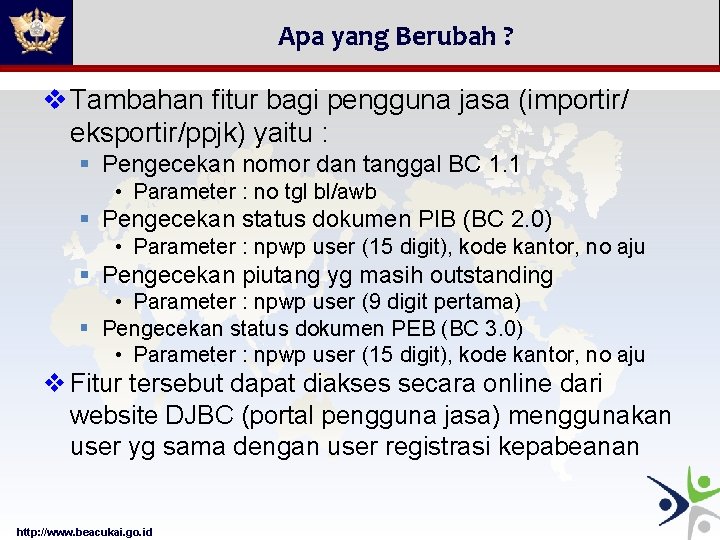 Apa yang Berubah ? v Tambahan fitur bagi pengguna jasa (importir/ eksportir/ppjk) yaitu :
