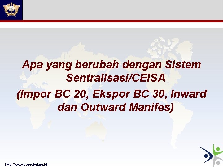 Apa yang berubah dengan Sistem Sentralisasi/CEISA (Impor BC 20, Ekspor BC 30, Inward dan