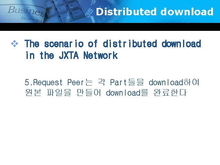 Distributed download v The scenario of distributed download in the JXTA Network 5. Request
