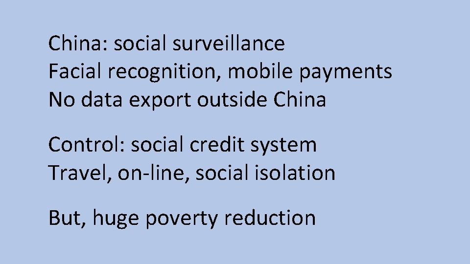China: social surveillance Facial recognition, mobile payments No data export outside China Control: social China: social surveillance Facial recognition, mobile payments No data export outside China Control: social