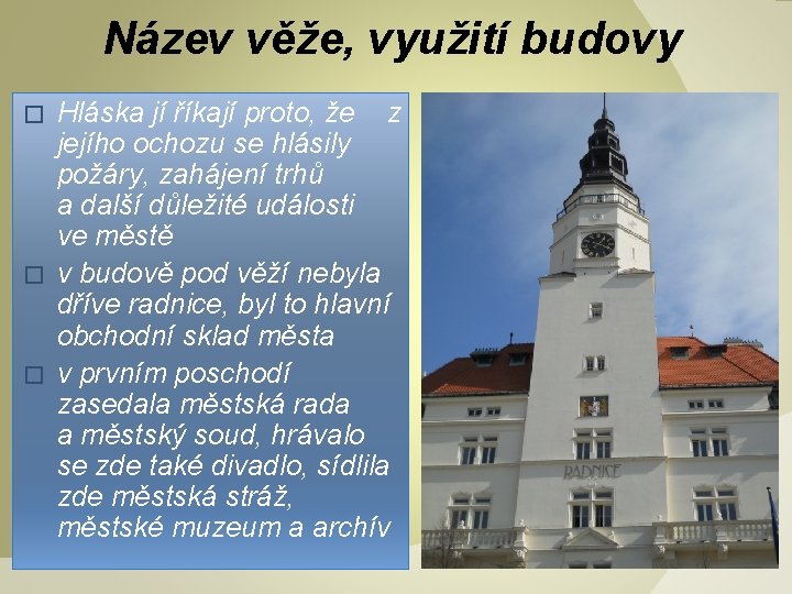 Název věže, využití budovy Hláska jí říkají proto, že z jejího ochozu se hlásily