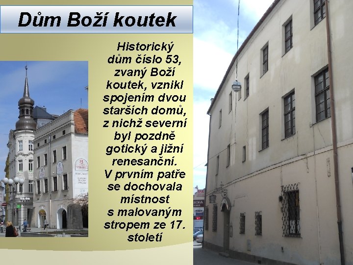 Dům Boží koutek Historický dům číslo 53, zvaný Boží koutek, vznikl spojením dvou starších