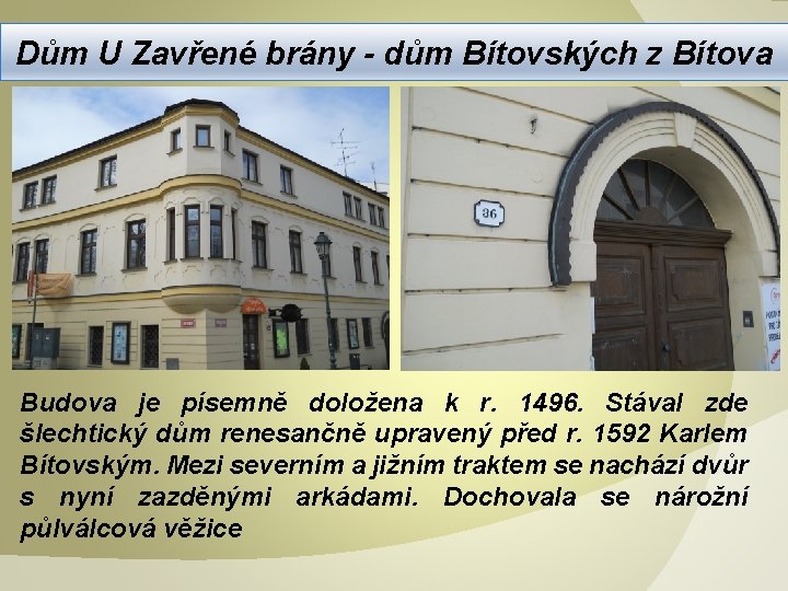 Dům U Zavřené brány - dům Bítovských z Bítova Budova je písemně doložena k