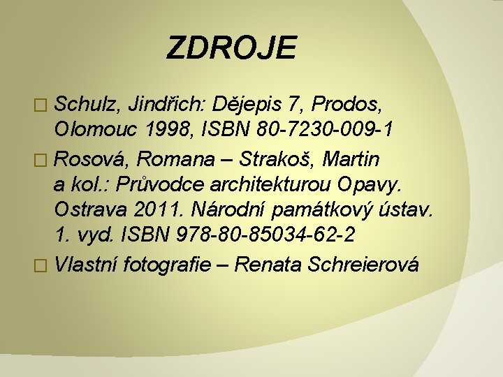 ZDROJE � Schulz, Jindřich: Dějepis 7, Prodos, Olomouc 1998, ISBN 80 -7230 -009 -1