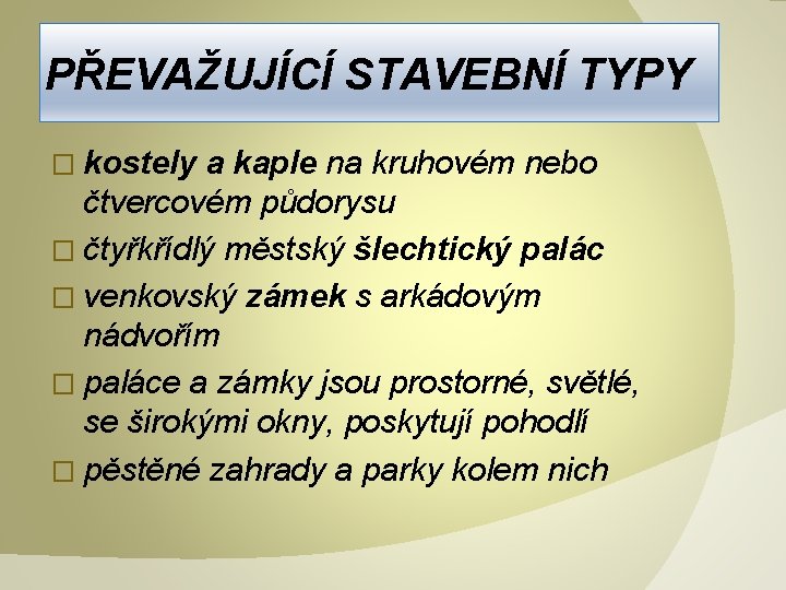 PŘEVAŽUJÍCÍ STAVEBNÍ TYPY � kostely a kaple na kruhovém nebo čtvercovém půdorysu � čtyřkřídlý