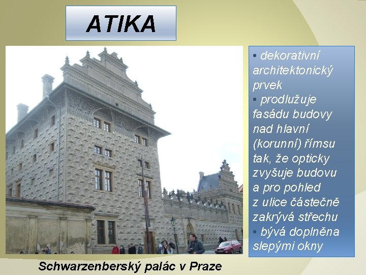 ATIKA • dekorativní architektonický prvek • prodlužuje fasádu budovy nad hlavní (korunní) římsu tak,