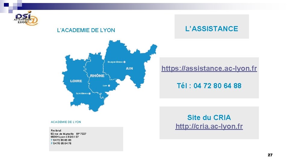 L’ACADEMIE DE LYON L’ASSISTANCE https: //assistance. ac-lyon. fr Tél : 04 72 80 64