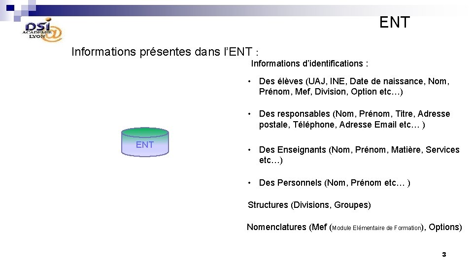 ENT Informations présentes dans l’ENT : Informations d’identifications : • Des élèves (UAJ, INE,