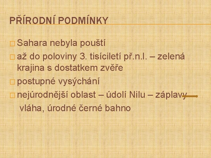 PŘÍRODNÍ PODMÍNKY � Sahara nebyla pouští � až do poloviny 3. tisíciletí př. n.