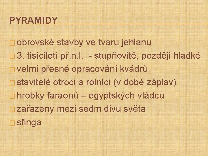 PYRAMIDY � obrovské stavby ve tvaru jehlanu � 3. tisíciletí př. n. l. -