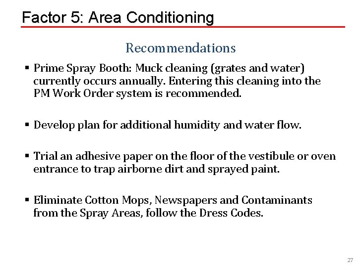 Factor 5: Area Conditioning Recommendations § Prime Spray Booth: Muck cleaning (grates and water)