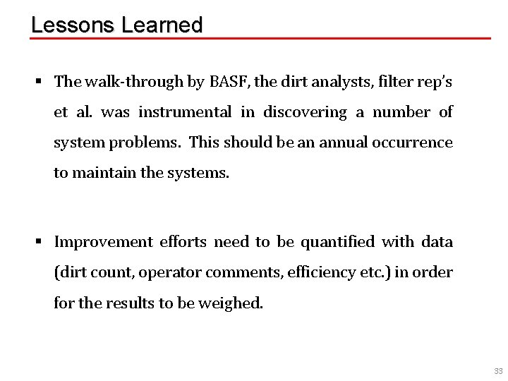 Lessons Learned § The walk-through by BASF, the dirt analysts, filter rep’s et al.