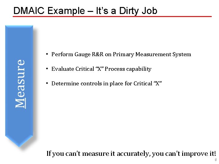 DMAIC Example – It’s a Dirty Job • Perform Gauge R&R on Primary Measurement