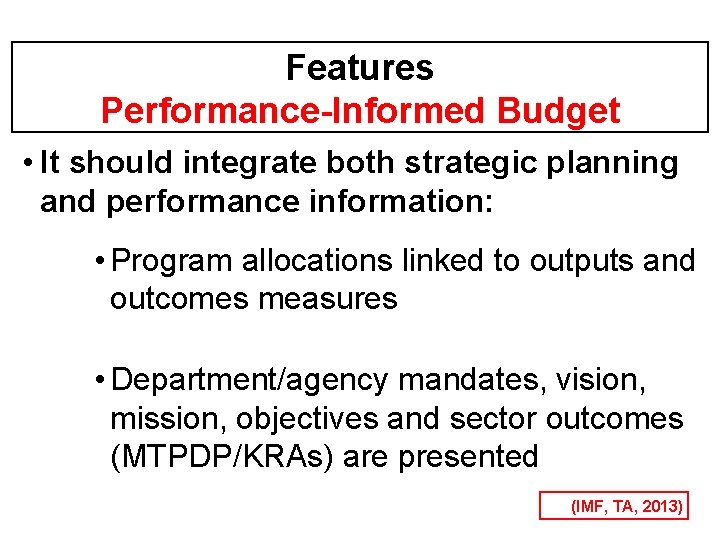 Features Performance-Informed Budget • It should integrate both strategic planning and performance information: •