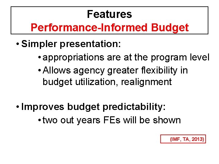 Features Performance-Informed Budget • Simpler presentation: • appropriations are at the program level •