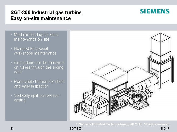 SGT-800 Industrial gas turbine Easy on-site maintenance § Modular build-up for easy maintenance on