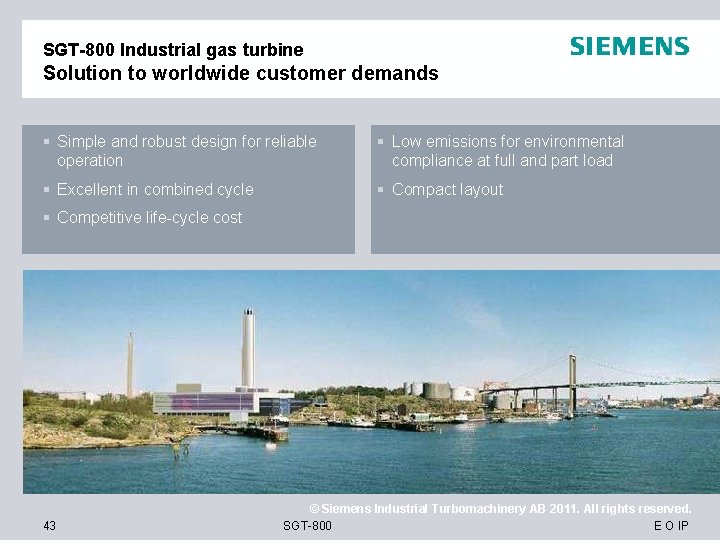 SGT-800 Industrial gas turbine Solution to worldwide customer demands § Simple and robust design